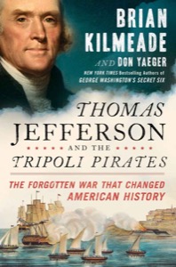 Thomas Jefferson and the Tripoli Pirates: The Forgotten War That Changed American History — Brian Kilmeade