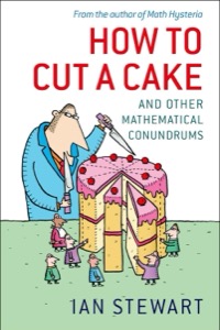 How to Cut a Cake: And other mathematical conundrums — Ian Stewart