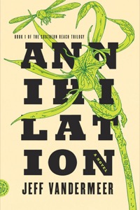 Annihilation: A Novel (The Southern Reach Trilogy Book 1) — Jeff VanderMeer