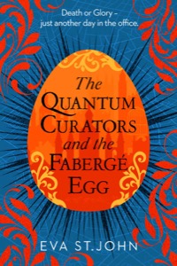 The Quantum Curators and the Fabergé Egg: An alternate history, time-travel adventure. (Book 1) — Eva St. John