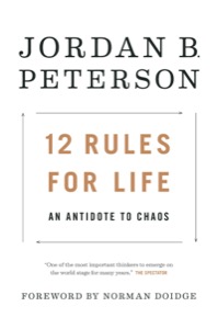 12 Rules for Life: An Antidote to Chaos — Jordan B. Peterson