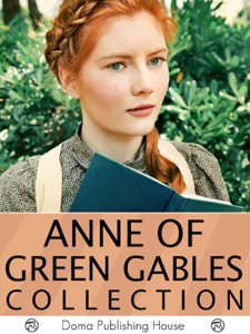 Anne of Green Gables Collection: 11 Books, Anne of Green Gables, Anne of Avonlea, Anne of the Island, Anne's House of Dreams, Rainbow Valley, Rilla of Ingleside, Chronicles of Avonlea, PLUS MORE! — Lucy Maud Montgomery