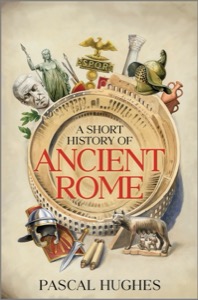 A Short History of Ancient Rome — Pascal Hughes