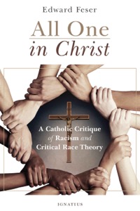 All One in Christ: A Catholic Critique of Racism and Critical Race Theory — Ed Feser