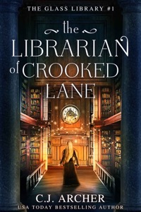 The Librarian of Crooked Lane (The Glass Library Book 1) — C.J. Archer