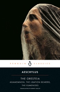 The Oresteia: Agamemnon, The Libation Bearers, The Eumenides — Aeschylus