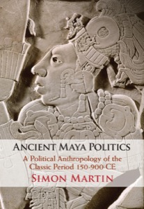 Ancient Maya Politics — Simon Martin