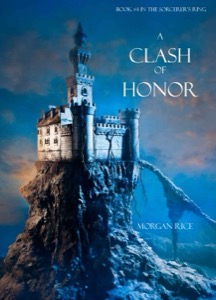 A Clash of Honor (Book #4 in the Sorcerer's Ring) — Morgan Rice