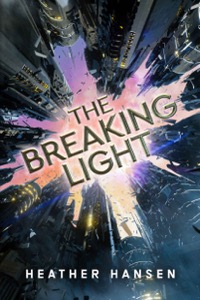 The Breaking Light (Split City Book 1) — Heather Hansen