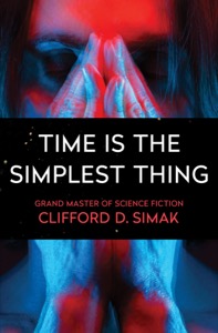 Time Is the Simplest Thing — Clifford D. Simak