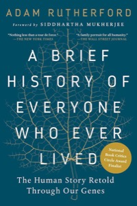 A Brief History of Everyone Who Ever Lived: The Human Story Retold Through Our Genes — Adam Rutherford