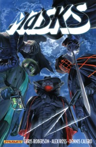 Masks Vol 1 — Chris Roberson, Alex Ross, Dennis Calero