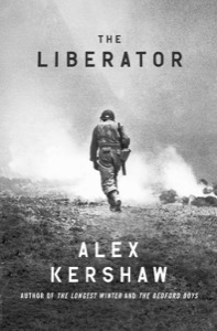 The Liberator: One World War II Soldier's 500-Day Odyssey from the Beaches of Sicily to the Gates of Dachau — Alex Kershaw