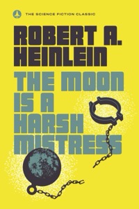 The Moon Is a Harsh Mistress — Robert A. Heinlein