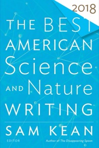 The Best American Science and Nature Writing 2018 (The Best American Series ®) — Sam Kean