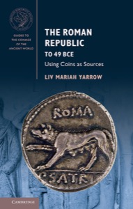 The Roman Republic to 49 BCE (Guides to the Coinage of the Ancient World) — Yarrow, Liv Mariah