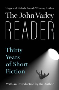 The John Varley Reader: Thirty Years of Short Fiction — John Varley