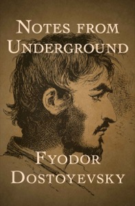 Notes from Underground — Fyodor Dostoyevsky