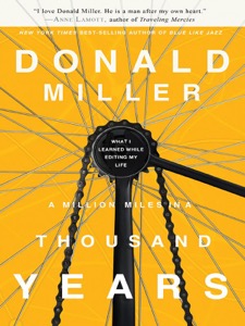 A Million Miles in a Thousand Years: What I Learned While Editing My Life — Donald Miller