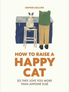 How to Raise a Happy Cat — Sophie Collins
