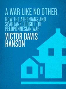 A War Like No Other: How the Athenians and Spartans Fought the Peloponnesian War — Victor Davis Hanson