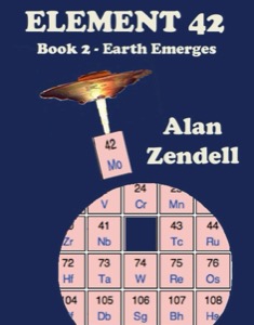 Earth Emerges - Element 42, Book 2 — Alan Zendell