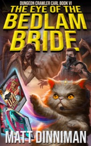 The Eye of the Bedlam Bride: Dungeon Crawler Carl Book 6 — Matt Dinniman