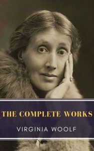 Virginia Woolf: The Complete Works — Virginia Woolf