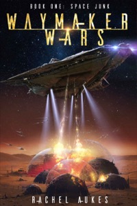 Space Junk: A Military Sci-fi Series (Waymaker Wars Book 1) — Rachel Aukes