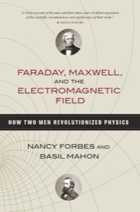 Faraday, Maxwell, and the Electromagnetic Field — Nancy Forbes