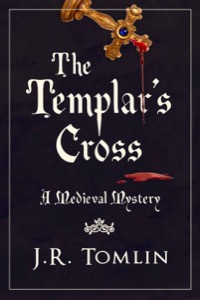 The Templar's Cross: A Medieval Mystery (The Sir Law Kintour Mysteries Book 1) — J. R. Tomlin