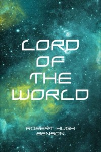 Lord of the World — Robert Hugh Benson