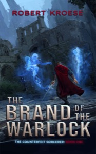 The Brand of the Warlock (The Counterfeit Sorcerer Book 1) — Robert Kroese