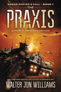 The Praxis: 1 (Dread Empire's Fall Series) — Walter Jon Williams
