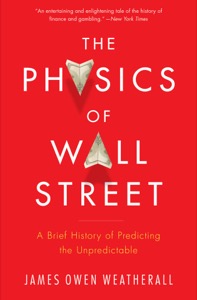 The Physics of Wall Street: A Brief History of Predicting the Unpredictable — James Owen Weatherall