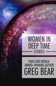 Women in Deep Time: Stories — Greg Bear