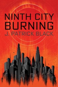 Ninth City Burning — J. Patrick Black