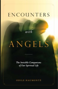 Encounters with Angels: The Invisible Companions of Our Spiritual Life — Odile Haumonte