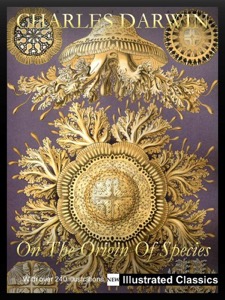 ¤ ¤ ¤ ILLUSTRATED ¤ ¤ ¤ On The Origin Of Species, by Charles Darwin - NEW Illustrated Classics 2011 Edition (FULLY OPTIMIZED FOR KINDLE) — Charles Darwin