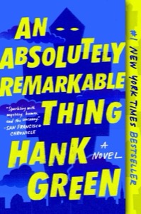An Absolutely Remarkable Thing (The Carls) — Hank Green