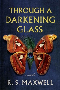 Through a Darkening Glass: A Novel — R. S. Maxwell