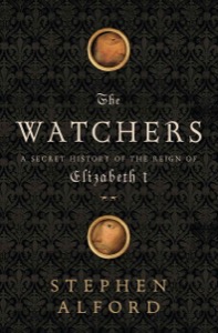 The Watchers: A Secret History of the Reign of Elizabeth I — Stephen Alford