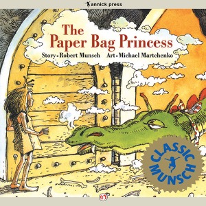 The Paper Bag Princess (Classic Munsch) — Robert Munsch