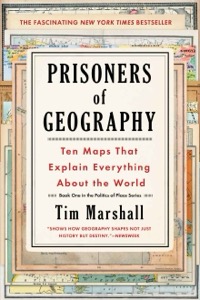 Prisoners of Geography: Ten Maps That Explain Everything About the World (Politics of Place Book 1) — Tim Marshall