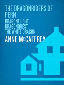 The Dragonriders of Pern: Dragonflight, Dragonquest, and The White Dragon (Pern: The Dragonriders of Pern) — Anne McCaffrey