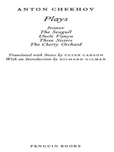 Plays: Ivanov; The Seagull; Uncle Vanya; Three Sisters; The CherryOrchard: "Ivanov", "The Seagull", "Uncle Vanya", "Three Sis (Penguin Classics) — Anton Chekhov