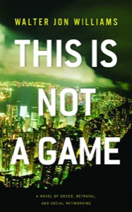 This Is Not a Game: A Novel — Walter Jon Williams