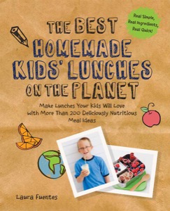 The Best Homemade Kids' Lunches on the Planet: Make Lunches Your Kids Will Love with Over 200 Deliciously Nutritious Lunchbox Ideas - Real Simple, Real Ingredients, Real Quick! — Laura Fuentes