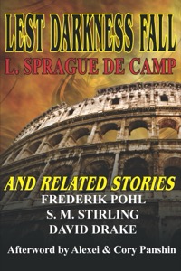 Lest Darkness Fall and Related Stories — L. Sprague de Camp;Frederik Pohl;David Drake;S. M. Stirling;Alexei; Cory Panshin