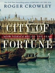 City of Fortune: How Venice Ruled the Seas — Roger Crowley